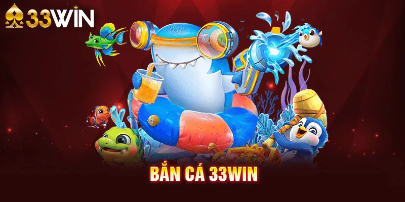 Những ưu điểm nổi bật khi chọn bắn cá 33WIN